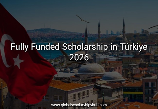 Fully Funded Scholarship in Türkiye 2026