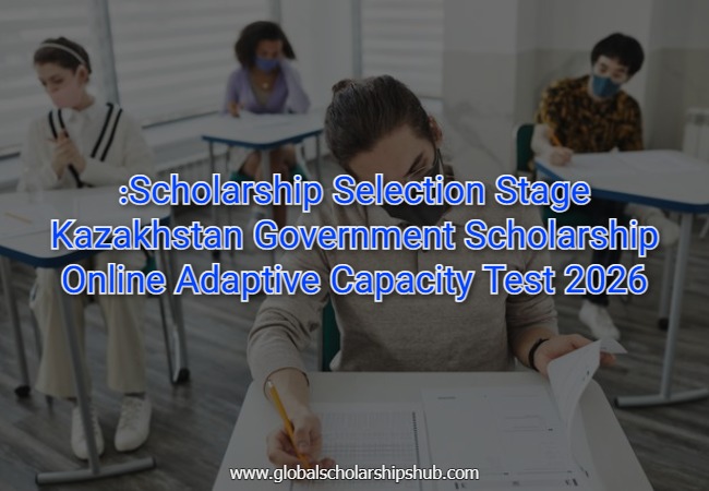Scholarship Selection Stage: Kazakhstan Government Scholarship Online Adaptive Capacity Test 2026