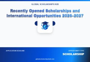 Recently Opened Scholarships and International Opportunities 2026–2027