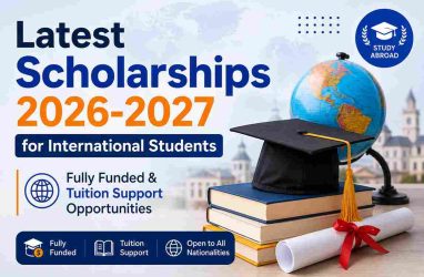 Latest Scholarships 2026-2027 for International Students | Fully Funded & Tuition Support Opportunities