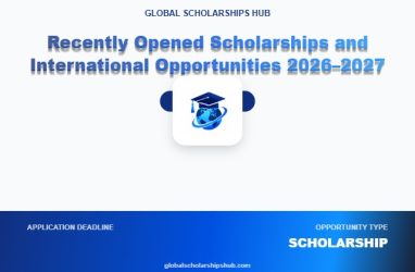 Recently Opened Scholarships and International Opportunities 2026–2027