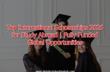 Top International Scholarships 2026 for Study Abroad | Fully Funded Global Opportunities